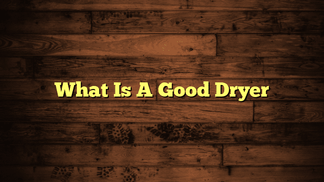 What Is A Good Dryer