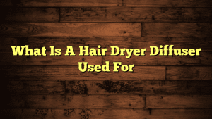 What Is A Hair Dryer Diffuser Used For