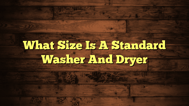 What Size Is A Standard Washer And Dryer