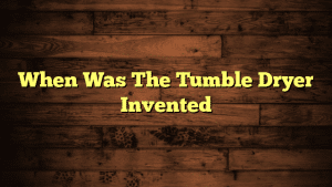 When Was The Tumble Dryer Invented