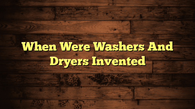 When Were Washers And Dryers Invented