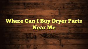 Where Can I Buy Dryer Parts Near Me