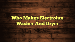 Who Makes Electrolux Washer And Dryer