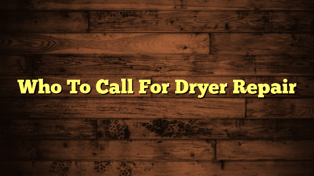 Who To Call For Dryer Repair
