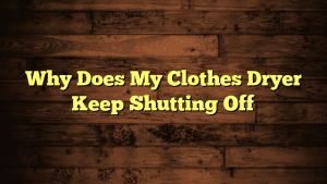 Why Does My Clothes Dryer Keep Shutting Off