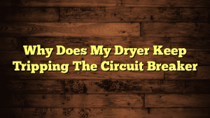 Why Does My Dryer Keep Tripping The Circuit Breaker