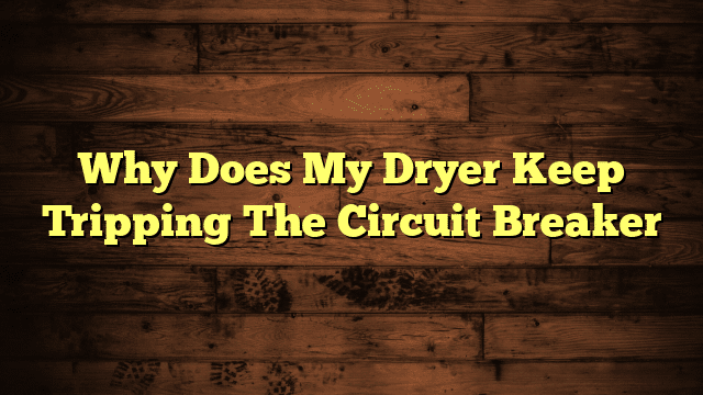 Why Does My Dryer Keep Tripping The Circuit Breaker