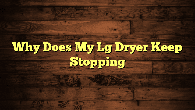 Why Does My Lg Dryer Keep Stopping