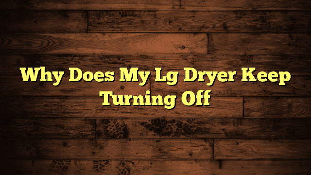 Why Does My Lg Dryer Keep Turning Off