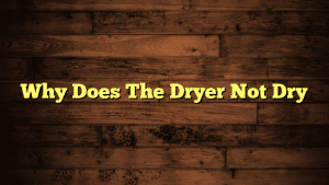 Why Does The Dryer Not Dry