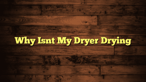 Why Isnt My Dryer Drying