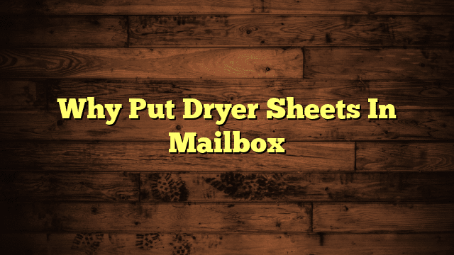 Why Put Dryer Sheets In Mailbox