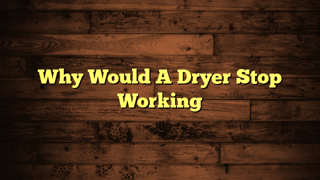 Why Would A Dryer Stop Working